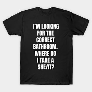 Looking For The Correct Bathroom Where Do I Take She It T-Shirt